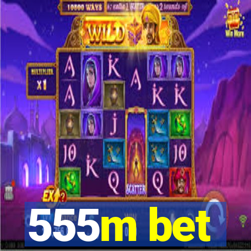 555m bet